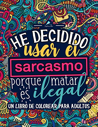 An Adult Coloring Book: I've Decided To Use Sarcasm Because Killing Is Illegal